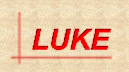 Luke: An Eyewitness Account August 17, 2016 Wednesday Bible Study.