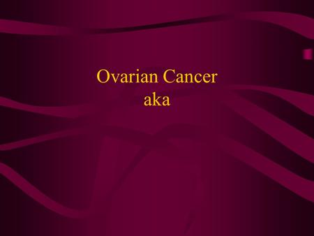 Ovarian Cancer aka “The disease that whispers” Statistics The average age when ovarian cancer is detected in women is 56.3 years. Less than 1 out of.