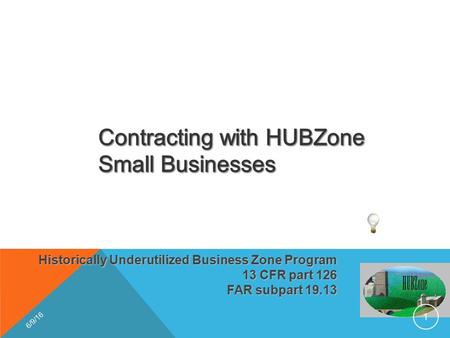 Historically Underutilized Business Zone Program 13 CFR part 126 FAR subpart 19.13 6/9/16 1.