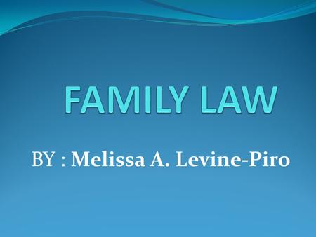 BY : Melissa A. Levine-Piro ! Exceptional Legal Services at Affordable Prices Levine-Piro Law is dedicated to providing exceptional legal services and.