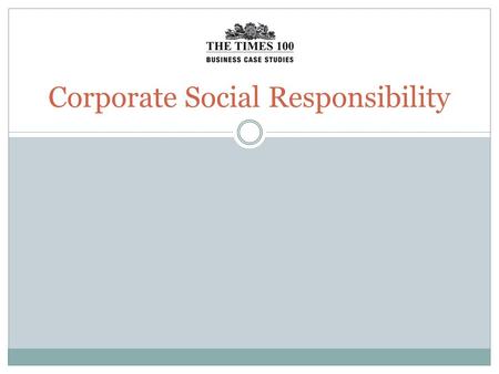 Corporate Social Responsibility. Corporate Social Responsibility (CSR) is the responsibility a firm has to all of its stakeholders rather than just the.