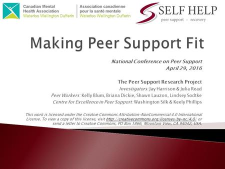 National Conference on Peer Support April 29, 2016 The Peer Support Research Project Investigators: Jay Harrison & Julia Read Peer Workers: Kelly Blum,