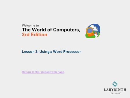 Return to the student web page Lesson 3: Using a Word Processor.