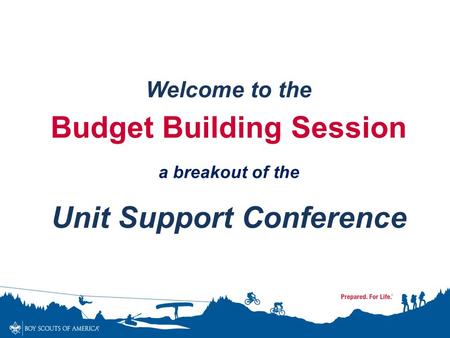 Welcome to the Budget Building Session a breakout of the Unit Support Conference.