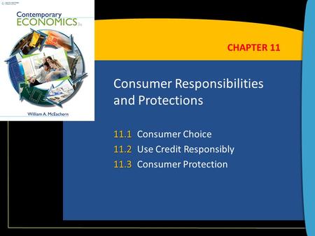 Consumer Responsibilities and Protections 11.1 11.1Consumer Choice 11.2 11.2Use Credit Responsibly 11.3 11.3Consumer Protection CHAPTER 11.