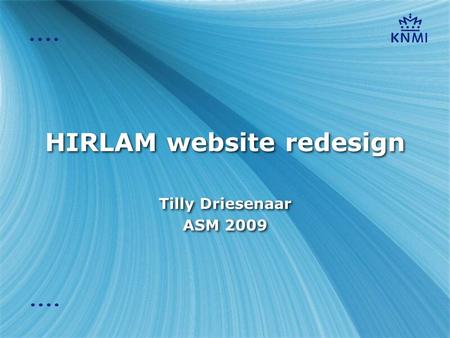 HIRLAM website redesign Tilly Driesenaar ASM 2009 Tilly Driesenaar ASM 2009.