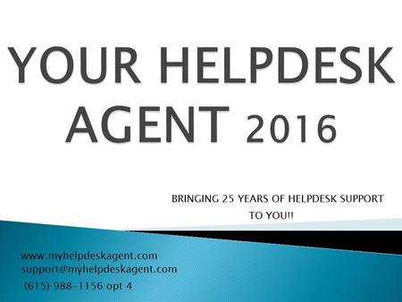 (615) 988-1156 opt 4 BRINGING 25 YEARS OF HELPDESK SUPPORT TO YOU!!