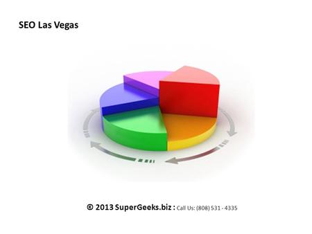 SEO Las Vegas © 2013 SuperGeeks.biz : Call Us: (808) 531 - 4335.