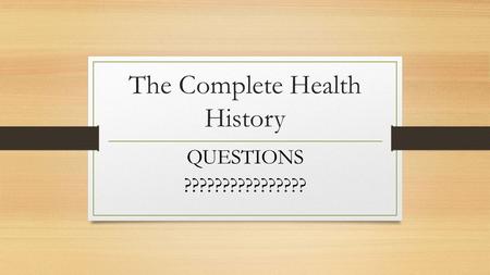 The Complete Health History QUESTIONS ????????????????