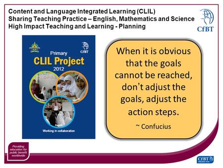 Content and Language Integrated Learning (CLIL) Sharing Teaching Practice – English, Mathematics and Science High Impact Teaching and Learning - Planning.