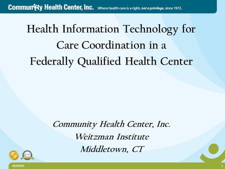 Health Information Technology for Care Coordination in a Federally Qualified Health Center Community Health Center, Inc. Weitzman Institute Middletown,