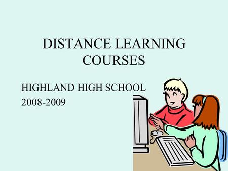 DISTANCE LEARNING COURSES HIGHLAND HIGH SCHOOL 2008-2009.