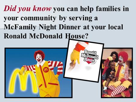 Did you know you can help families in your community by serving a McFamily Night Dinner at your local Ronald McDonald House?