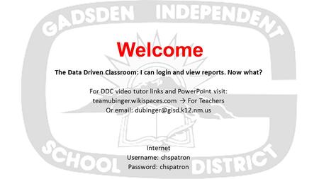 Welcome The Data Driven Classroom: I can login and view reports. Now what? For DDC video tutor links and PowerPoint visit: teamubinger.wikispaces.com →