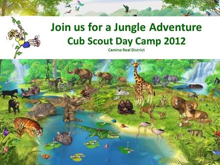 Join us for a Jungle Adventure Cub Scout Day Camp 2012 Camino Real District.