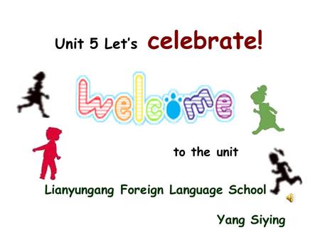 Unit 5 Let’s celebrate! to the unit Lianyungang Foreign Language School Yang Siying.