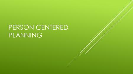 PERSON CENTERED PLANNING. PERSON-CENTERED PLANNING  Person-centered planning is a process for learning how a person wants to live and what is important.