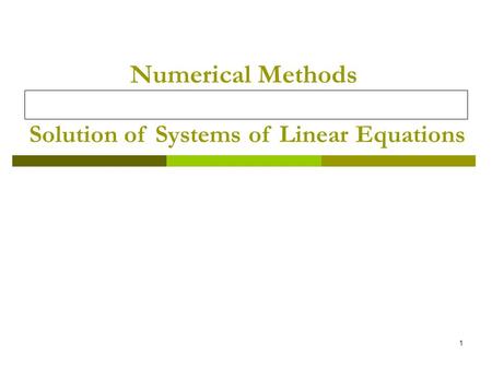 1 Numerical Methods Solution of Systems of Linear Equations.