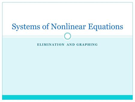 ELIMINATION AND GRAPHING Systems of Nonlinear Equations.