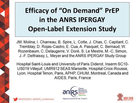 #AIDS2016 Efficacy of “On Demand” PrEP in the ANRS IPERGAY Open-Label Extension Study JM. Molina, I. Charreau, B. Spire, L. Cotte, J.