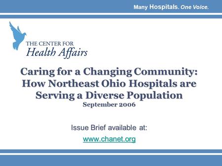 Many Hospitals. One Voice. Caring for a Changing Community: How Northeast Ohio Hospitals are Serving a Diverse Population September 2006 Issue Brief available.