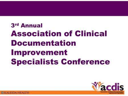 3 rd Annual Association of Clinical Documentation Improvement Specialists Conference.