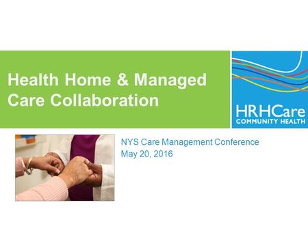 Health Home & Managed Care Collaboration NYS Care Management Conference May 20, 2016.