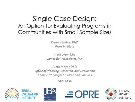 Dennis Embry, PhD Paxis Institute Kate Lyon, MA James Bell Associates, Inc. Aleta Meyer, PhD Office of Planning, Research, and Evaluation Administration.