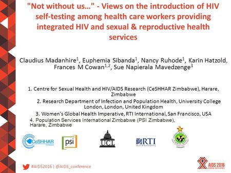 #AIDS2016 Not without us… - Views on the introduction of HIV self-testing among health care workers providing integrated HIV and sexual.