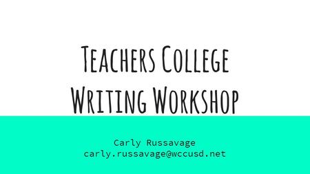 Teachers College Writing Workshop Carly Russavage