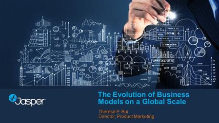 The Evolution of Business Models on a Global Scale Theresa P. Bui Director, Product Marketing.