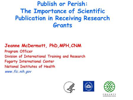 Jeanne McDermott, PhD,MPH,CNM Program Officer Division of International Training and Research Fogarty International Center National Institutes of Health.