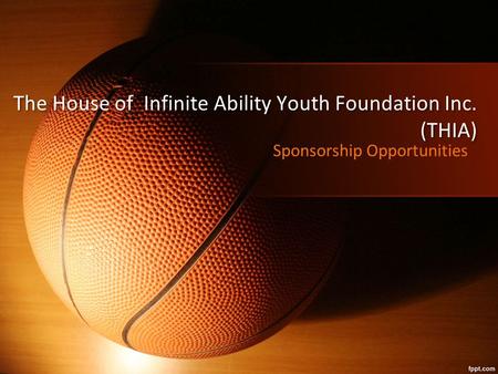 The House of Infinite Ability Youth Foundation Inc. (THIA) The House of Infinite Ability Youth Foundation Inc. (THIA) Sponsorship Opportunities.