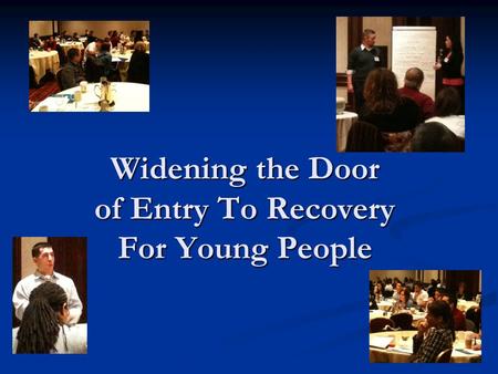 Widening the Door of Entry To Recovery For Young People.