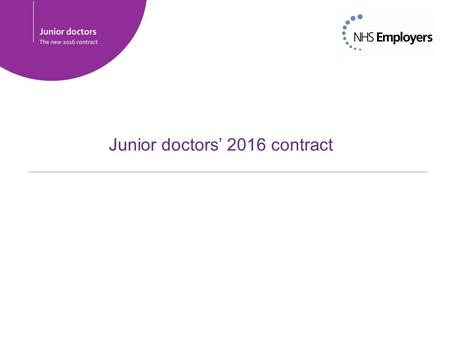 Junior doctors’ contract The new 2016 contract Junior doctors’ 2016 contract.