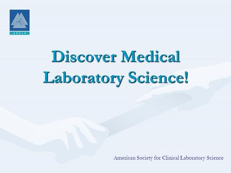 Discover Medical Laboratory Science! American Society for Clinical Laboratory Science.