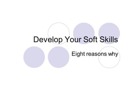 Develop Your Soft Skills Eight reasons why. Did You Know? Technical skills have little value if you have poor soft skills. Technical skills alone are.