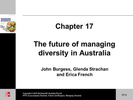 . Chapter 17 The future of managing diversity in Australia John Burgess, Glenda Strachan and Erica French Copyright  2010 McGraw-Hill Australia Pty Ltd.