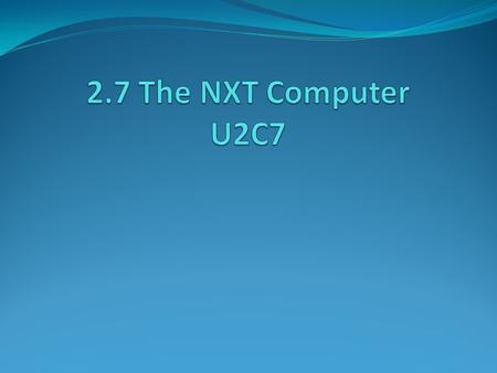 Overview: This lesson explores the NXT as a computer. It is intended to follow the Introduction to Computers lesson. Objectives: Students will be able.