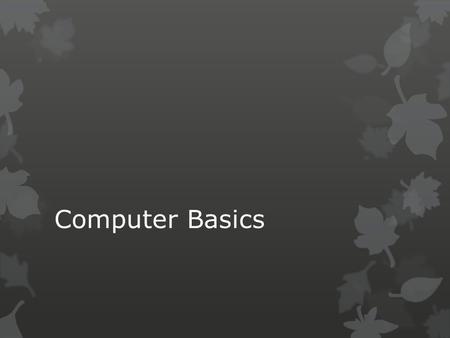 Computer Basics. What a computer does INPUT  Computer INPUT is whatever is typed, submitted or transmitted to a computer system. It can be supplied.