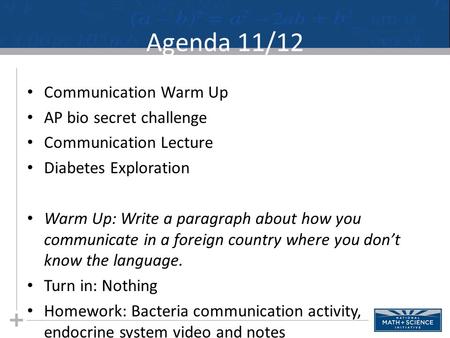 Agenda 11/12 Communication Warm Up AP bio secret challenge Communication Lecture Diabetes Exploration Warm Up: Write a paragraph about how you communicate.