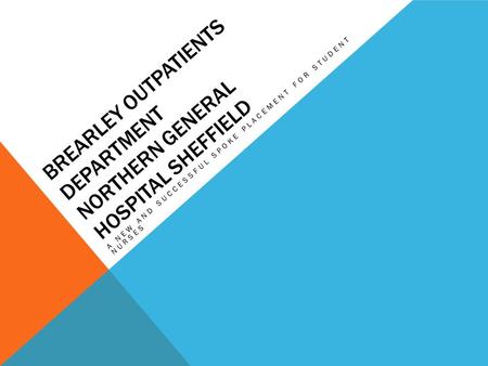 BREARLEY OUTPATIENTS DEPARTMENT NORTHERN GENERAL HOSPITAL SHEFFIELD A NEW AND SUCCESSFUL SPOKE PLACEMENT FOR STUDENT NURSES.