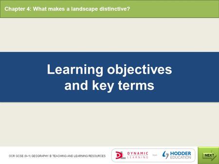 Chapter 4: What makes a landscape distinctive? NEXT OCR GCSE (9–1) GEOGRAPHY B TEACHING AND LEARNING RESOURCES Learning objectives and key terms.