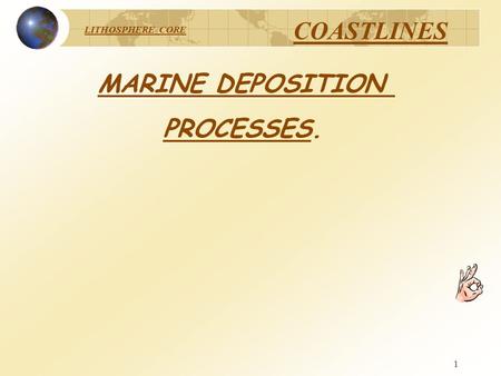 LITHOSPHERE CORE COASTLINES 1 MARINE DEPOSITION PROCESSES.