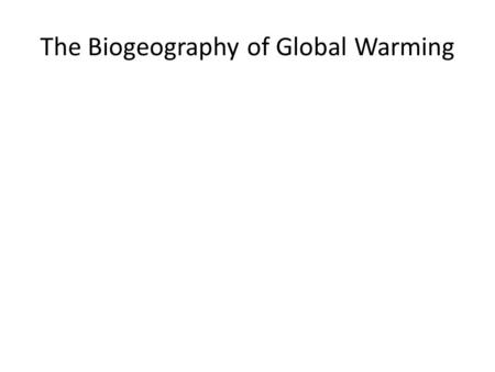 The Biogeography of Global Warming. Shows the predicted warming over the 21st century due to business as usual greenhouse gas emissions as reported.