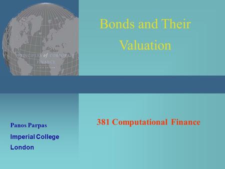 Computational Finance 1/37 Panos Parpas Bonds and Their Valuation 381 Computational Finance Imperial College London.