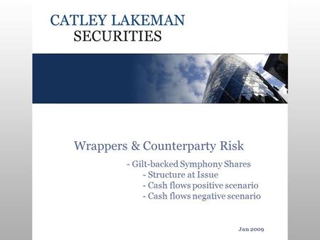 Wrappers & Counterparty Risk - Gilt-backed Symphony Shares - Structure at Issue - Cash flows positive scenario - Cash flows negative scenario Jan 2009.