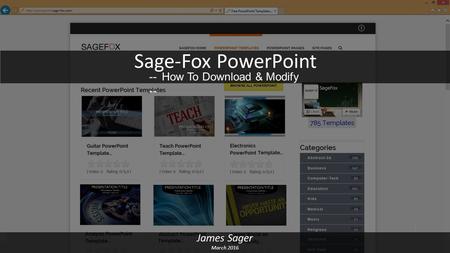 Sage-Fox PowerPoint -- How To Download & Modify -- James Sager March 2016.