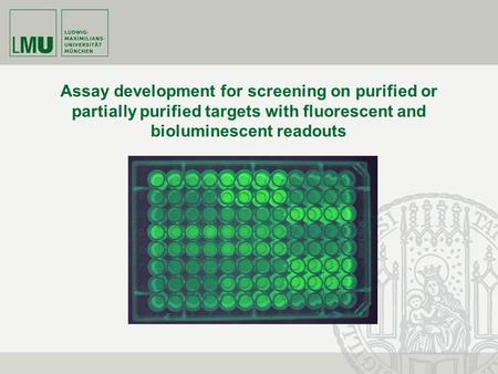 Assay development for screening on purified or partially purified targets with fluorescent and bioluminescent readouts.