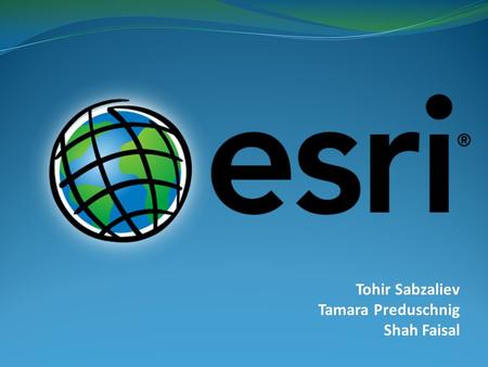 Tohir Sabzaliev Tamara Preduschnig Shah Faisal. Content General information about ESRI ESRI and their profit Example: Industrial Sector of ESRI Business,